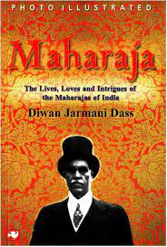 Maharaja - The Lives, Loves and Intrigues of the Maharajas of India